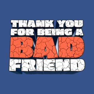 Thank You For Being a Bad Friend - Bobby Lee Bad Friend Fan Quote Design T-Shirt