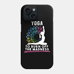 Yoga To Burn Off The Madness Phone Case