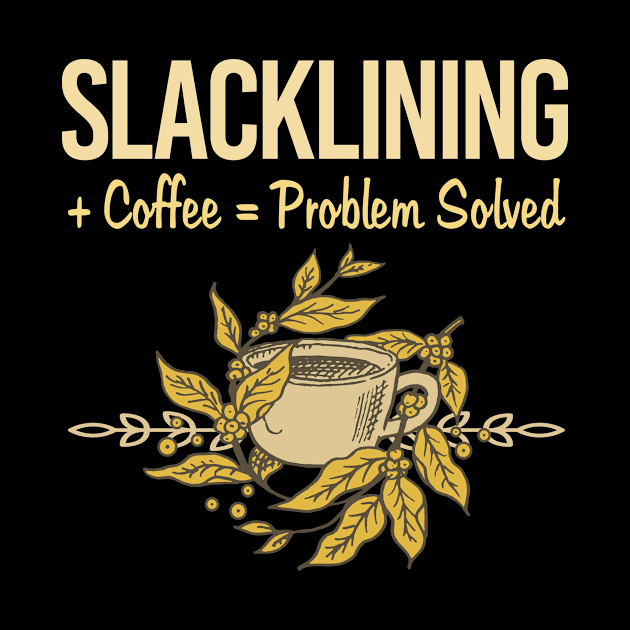 Problem Solved Coffee Slacklining Slackline Slackliner by Happy Life