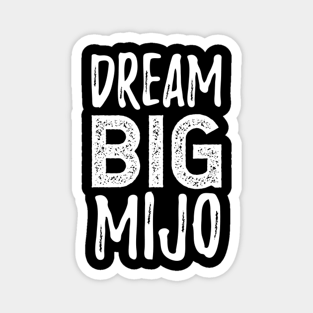 Dream Big Mijo - Sueña Grande Mijo Magnet by verde