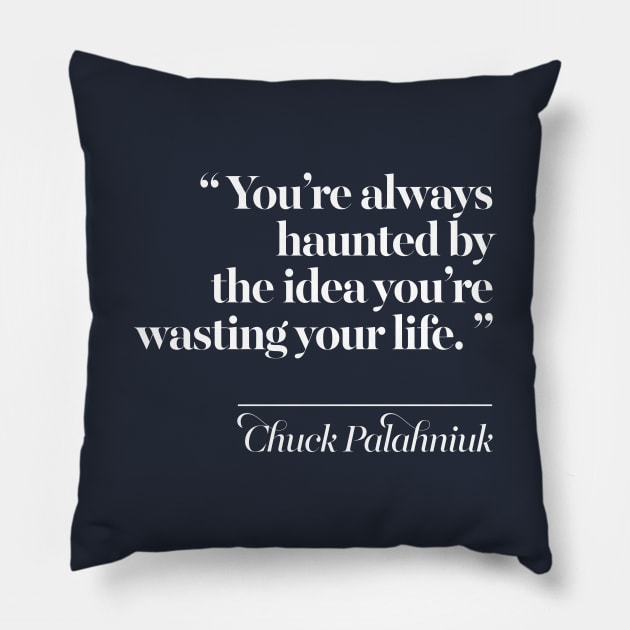 You’re always haunted by the idea you’re wasting your life. Pillow by DankFutura