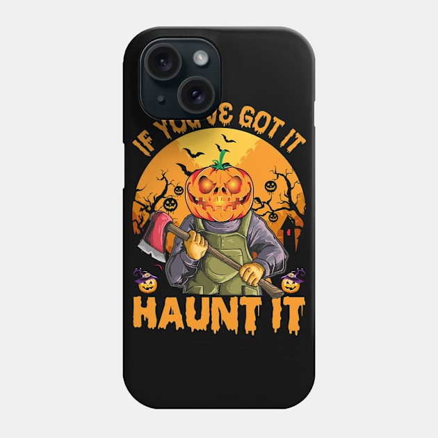 If You've Got It Haunt It Halloween Phone Case by binnacleenta