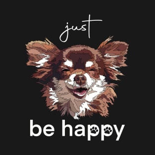 Just Be Happy Inspirational Chihuahua Long Haired Dog T-Shirt