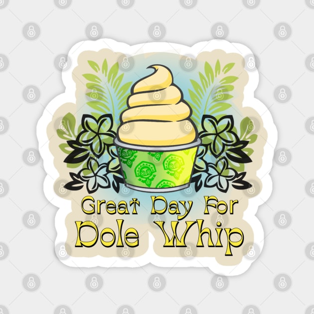 Great Day for Dole Whip Magnet by ILLannoyed 