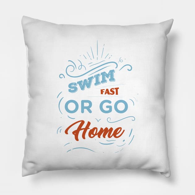 Swim Fast or Go Home - Swimming Quotes Pillow by Swimarts