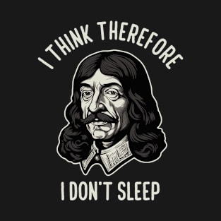 I Think Therefore I Don't Sleep T-Shirt