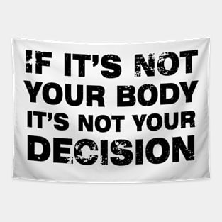 If It's Not Your Body, It's Not Your Choice....Abortion choice Tapestry