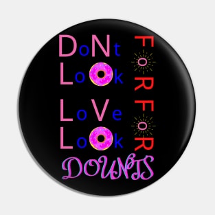 Dont Look For Love Look For Donuts Pin