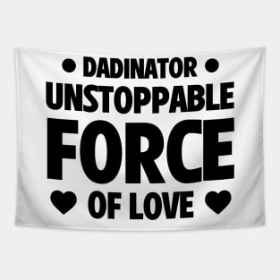 Funny Father's Day Gift Dadinator Unstoppable Force Of Love Tapestry