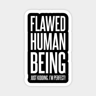 Flawed Human Being Just Kidding I'm Perfect | Funny Text | Humor | Joke | White Magnet