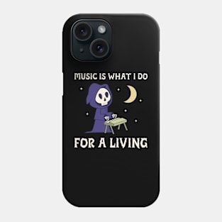 Music is what I do for a living Phone Case