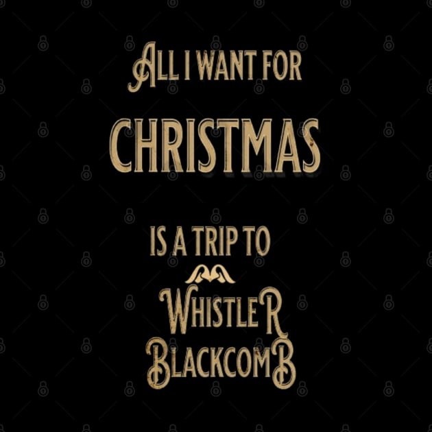 ALL I WANT FOR CHRISTMAS IS A TRIP TO WHISTLER BLACKCOMB by Imaginate