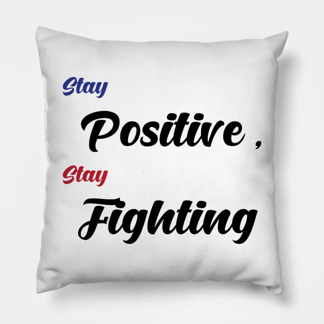 Stay Positive , Stay Fighting Pillow by creakraft