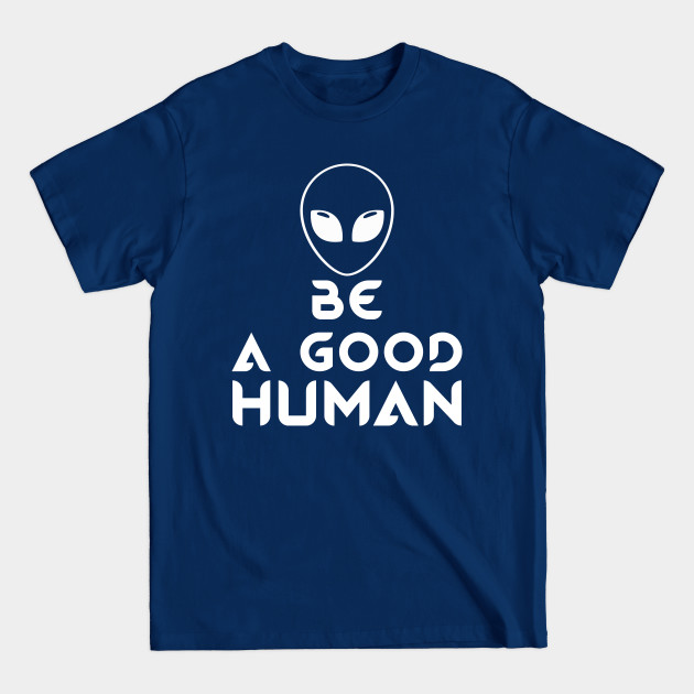 Disover Be A Good Human - Be A Good Human - T-Shirt