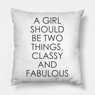 A Girl Should Be Two Things Classy and Fabulous Pillow