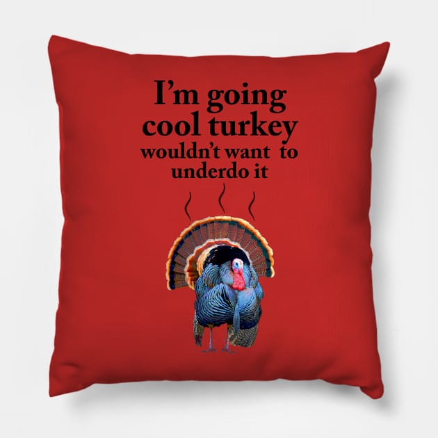 I'm going cool turkey Pillow by chrissturgessart