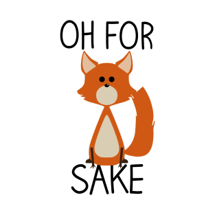 Oh for fox sake T-Shirt