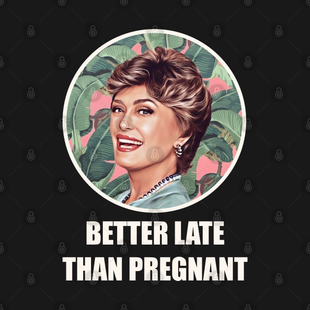 Golden Girls Blanche devereaux better late than pregnant quote by EnglishGent