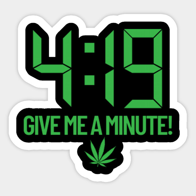 4 19 Give Me A Minute Weed Design Marijuana Pegatina
