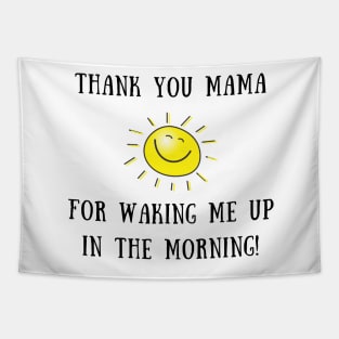 Thank you mama for waking me up in the morning Tapestry