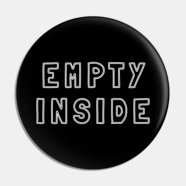 Empty Inside Sarcastic Phrase Pin by strangelyhandsome