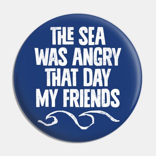 The Sea Was Angry That Day My Friends .... Pin by DankFutura