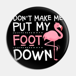 Pink Flamingo Don't Make Me Put My Foot Down Pin