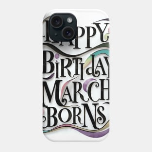 Happy Birthday March Born Phone Case