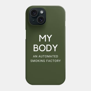 My Body Is A Machine That Turns Cigarettes Into Smoked Cigarettes Phone Case