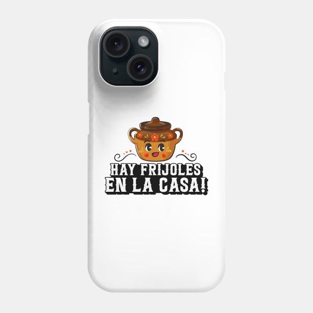 Hay Frijoles en la Casa Phone Case by ThunderCrafts