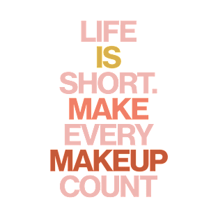 Haute Leopard  Life Is Short. Make Every Makeup Count Sassy/Funny Quote T-Shirt