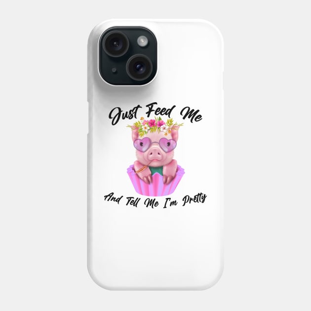 Just Feed Me And Tell Me I'm Pretty Funny Pig Phone Case by American Woman