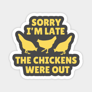 Sorry I' m Late The Chickens Were Out Magnet