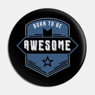 Born to be AWESOME Pin