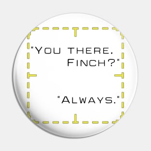 You there, Finch? Pin