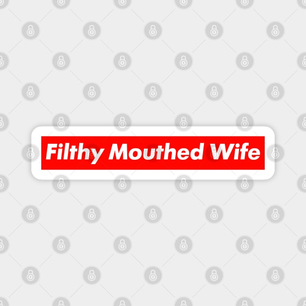 Filthy Mouthed Wife - #FilthyMouthedWife Magnet by viking_elf