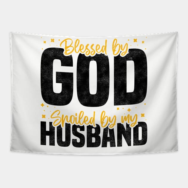 Blessed By God Spoiled By My Husband, Funny Couple Quote For Mother's Day And Valentine's Day Tapestry by BenTee