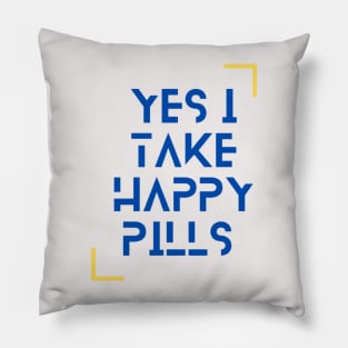 Yes I Take Happy Pills Pillow