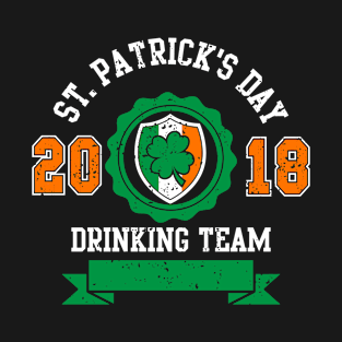 St. Patrick's Day shirt for the real Irish drinking team. Saint Pattys day shirt 2018 T-Shirt