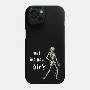 "But did you die?" - sardonic skeleton in light text Phone Case