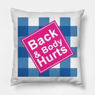 Back & body hurts , Back and body Hurts Funny Parody Pillow