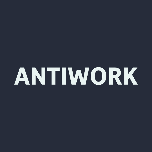 Antiwork by SillyQuotes
