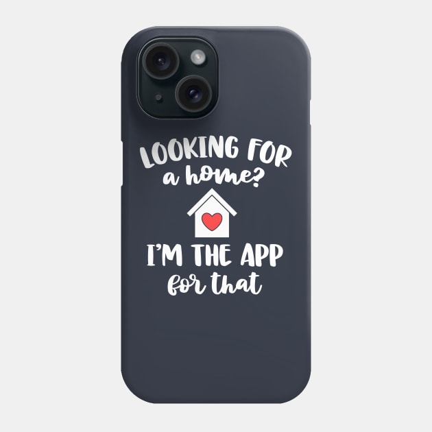 Looking For A Home I'm The App Funny Real Estate Agent Gift Phone Case by 14thFloorApparel