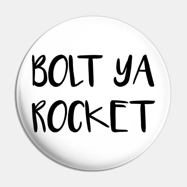 BOLT YA ROCKET, Scots Language Phrase Pin by MacPean