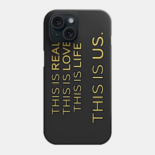 This is real, this is love, this is life, this is us Phone Case