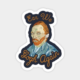 Ear We Gogh Again Magnet