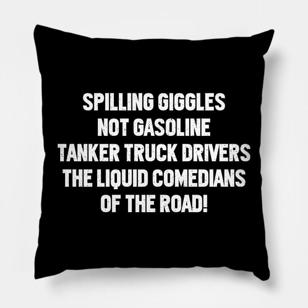 Tanker Truck Drivers The Liquid Comedians of the Road! Pillow by trendynoize