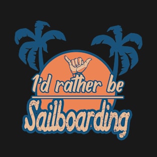 Id rather be sailboarding T-Shirt