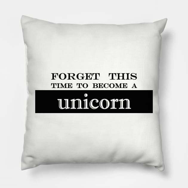 forget this time to become a unicorn Pillow by NotComplainingJustAsking