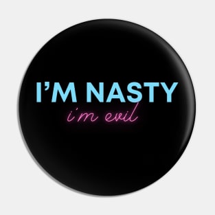 I'm Nasty I'm Evil Pin